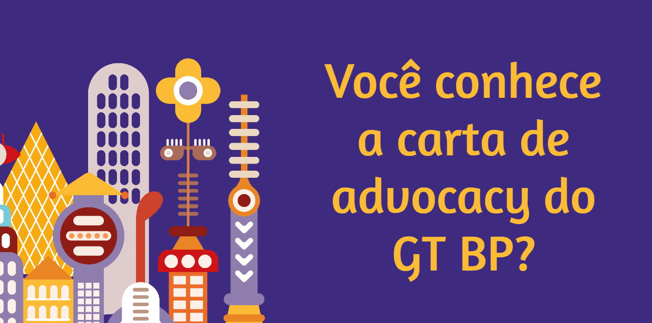 Imagem de alguns edifícios em desenho ao lado esquerdo e o título do artigo ao lado direito: Você conhece a carta de advocancy do GT BP?